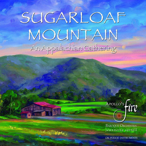 Apollo's Fire Baroque Orchestra, Jeannette Sorrell - Sugarloaf Mountain: An Appalachian Gathering