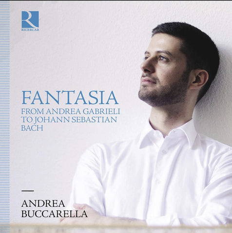 Andrea Buccarella - Fantasia - From Andrea Gabrieli To Johann Sebastian Bach