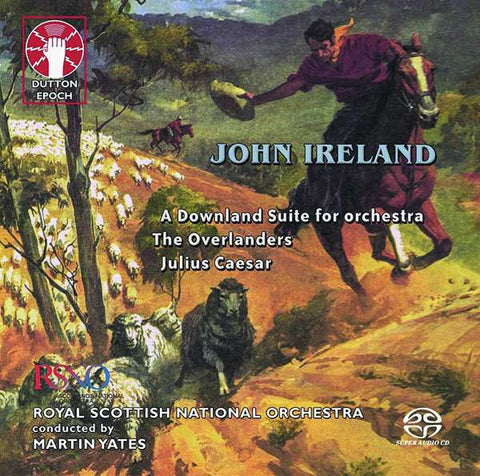 John Ireland - Royal Scottish National Orchestra Conducted By Martin Yates - A Downland Suite For Orchestra / The Overlanders / Julius Caesar
