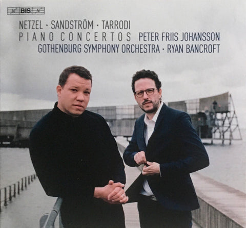 Netzel • Sandström • Tarrodi, Peter Friis Johansson, Gothenburg Symphony Orchestra, Ryan Bancroft - Piano Concertos