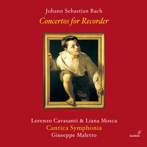 Johann Sebastian Bach - Lorenzo Cavasanti & Liana Mosca, Cantica Symphonia, Giuseppe Maletto - Concertos For Recorder