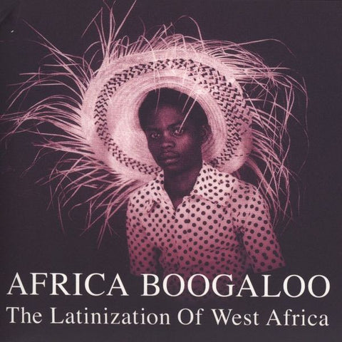 Various - Africa Boogaloo: The Latinization Of West Africa