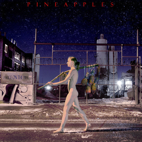 Pineapples - Twice On The Pipe
