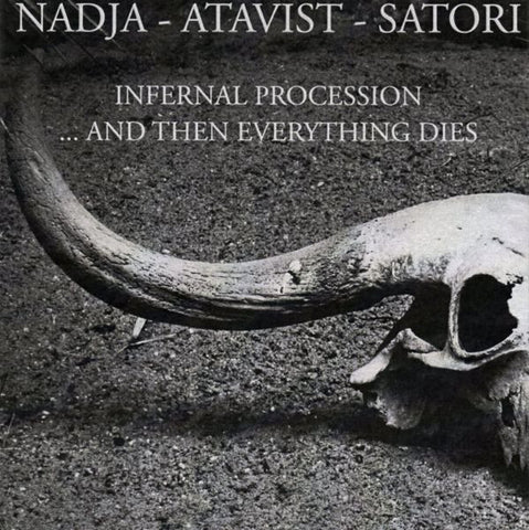 Nadja - Atavist - Satori - Infernal Procession... And Then Everything Dies