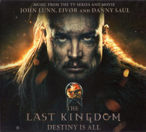 John Lunn, Eivør And Danny Saul - The Last Kingdom: Destiny Is All (Music From The TV Series And Movie)