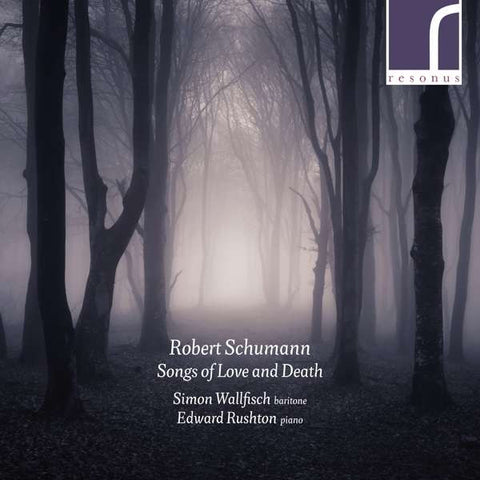Robert Schumann, Simon Wallfisch, Edward Rushton - Songs Of Love And Death