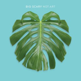 Big Scary - Not Art