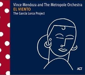 Vince Mendoza And The Metropole Orchestra - El Viento: The Garcia Lorca Project