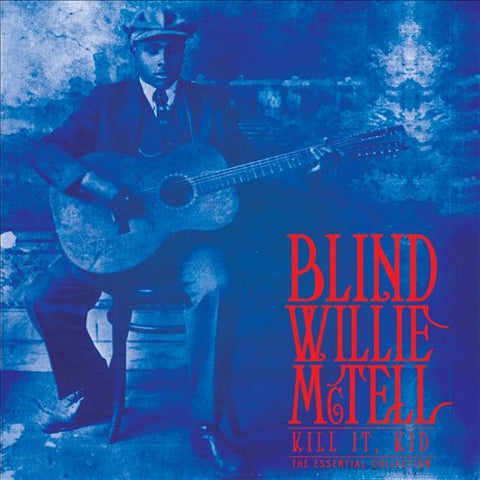 Blind Willie McTell - Kill It, Kid: The Essential Collection